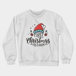 First Christmas as a Mom,Funny Christmas Saying Crewneck Sweatshirt